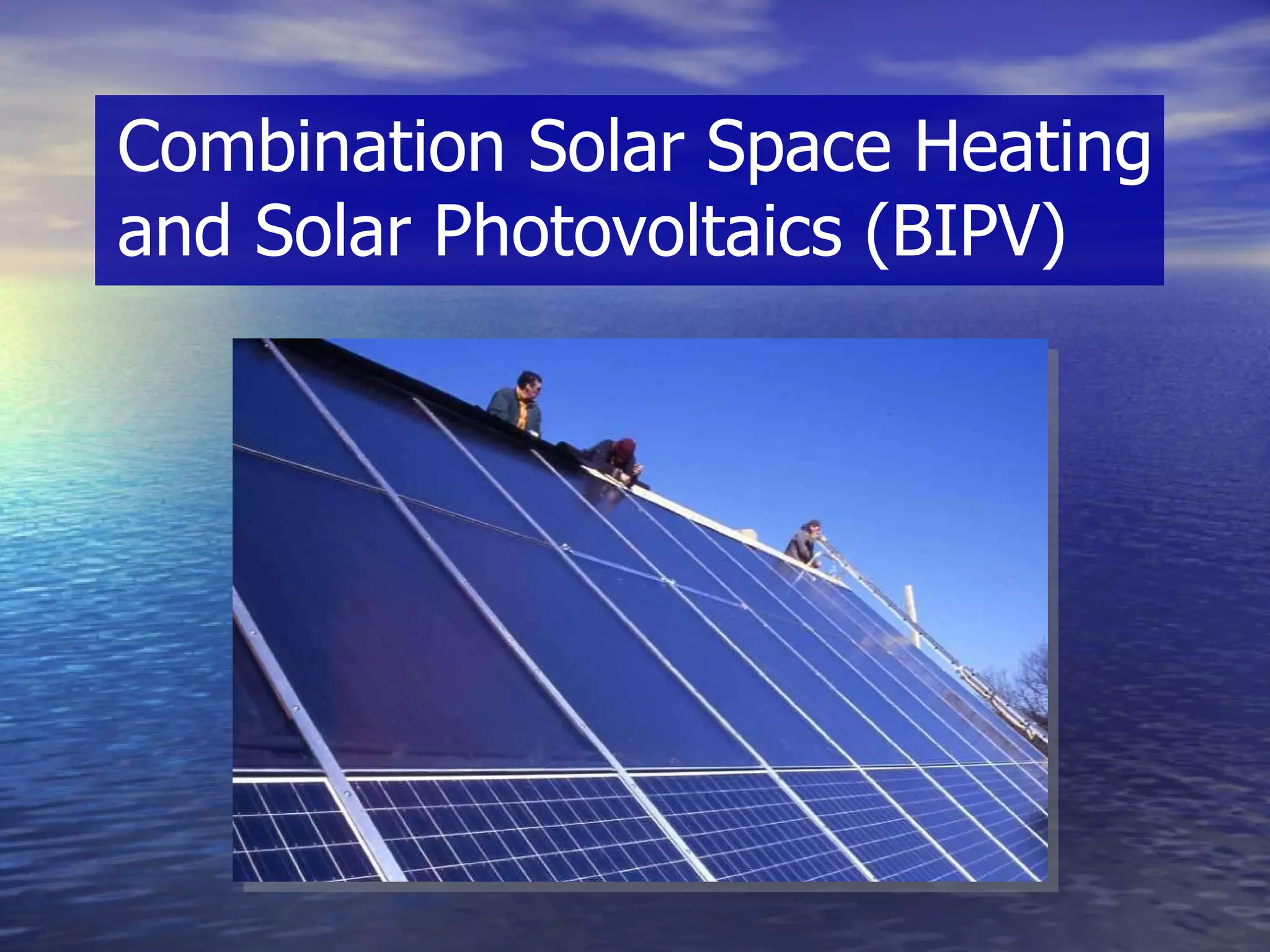 Combination Solar Space Heating and Solar Photovoltaics (BIPV) 