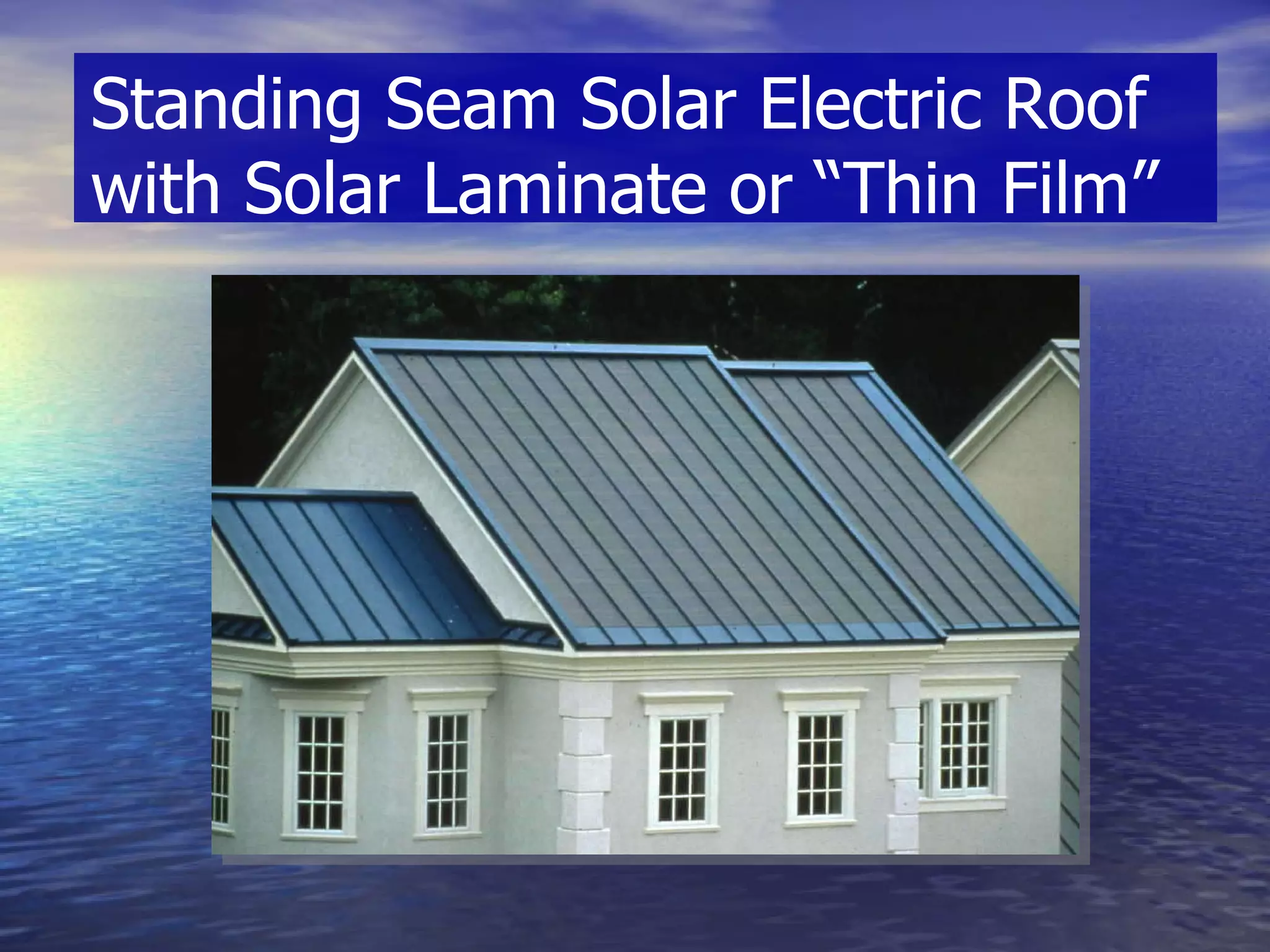 Standing Seam Solar Electric Roof with Solar Laminate or “Thin Film”  