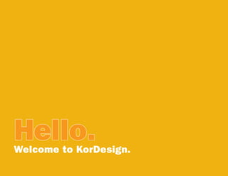 Hello.
Welcome to KorDesign.
 
