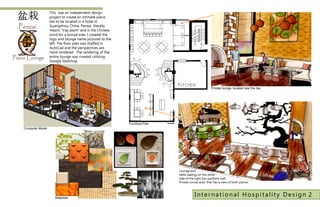 This was an independent design
                 project to create an intimate piano
                 bar to be located in a hotel in
                 Guangzhou, China. Penzai literally
                 means “tray plant” and is the Chinese
                 word for a bonsai tree. I created the
                 logo and lounge name pictured to the
                 left. The floor plan was drafted in
                 AutoCad and the perspectives are
                 hand rendered. The rendering of the
                 entire lounge was created utilizing
                 Google Sketchup.




                                                                                                 Private lounge, located near the bar.




                                                         Furniture Plan
Computer Model




                                                                          Lounge and
                                                                          table seating on the other
                                                                          side of the light box partition wall.
                                                                          Private corner area, that has a view of both pianos.



                    Materials
                                                                                     International Hospitality Design 2
 