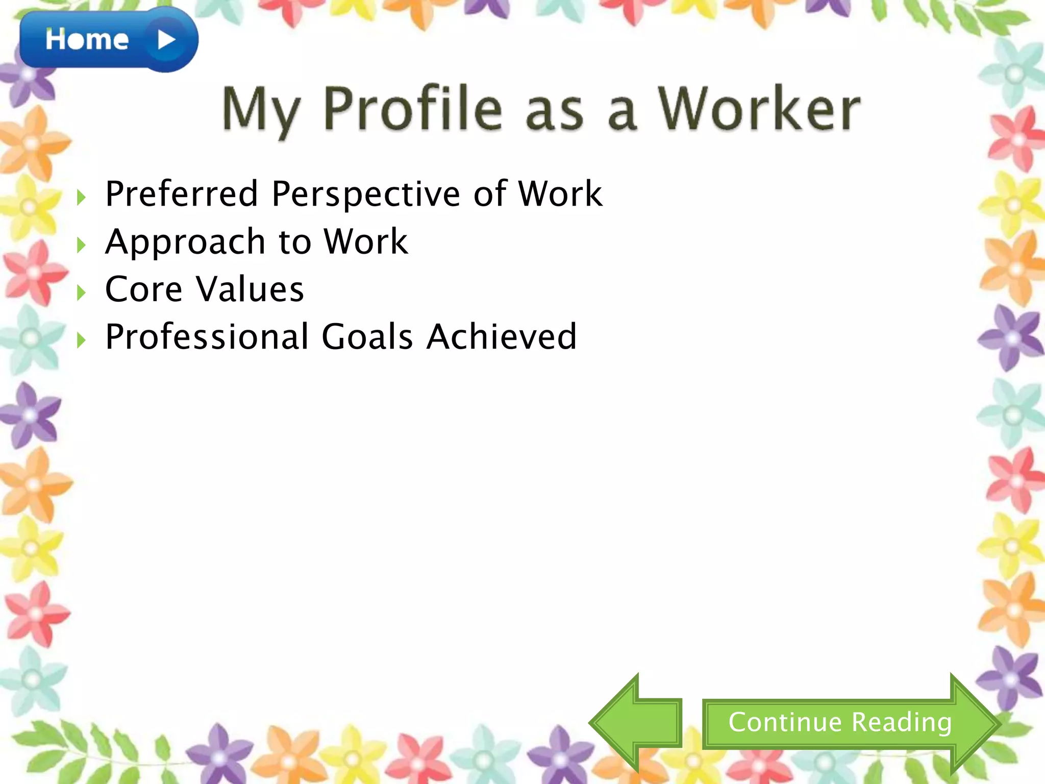  Preferred Perspective of Work
 Approach to Work
 Core Values
 Professional Goals Achieved
Continue Reading
 