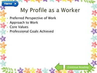  Preferred Perspective of Work
 Approach to Work
 Core Values
 Professional Goals Achieved
Continue Reading
 