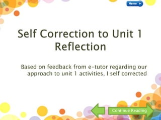 Based on feedback from e-tutor regarding our
approach to unit 1 activities, I self corrected
Continue Reading
 