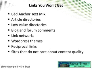 Links You Won’t Get

         Bad Anchor Text Mix
         Article directories
         Low value directories
        ...