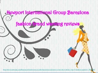 Newport International Group Barcelona
fashion brand warning reviews
http://www.newsday.com/business/windowswear-adds-barcelona-and-now-covers-the-worlda-s-top-5-fashion-capitals-1.5562969
 