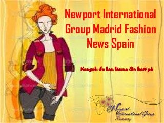 Newport International
Group Madrid Fashion
    News Spain
   Kangol: du kan lämna din hatt på
 