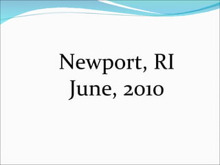 Newport, RI June, 2010 
