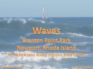 Waves Brenton Point Park Newport, Rhode Island As Hurricane Katia Passes East Of Us September 9, 2011 Dr. Ronald G. Shapiro 