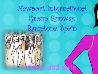 Newport International
  Group Runway,
  Barcelona, Spain



 **make and style
 