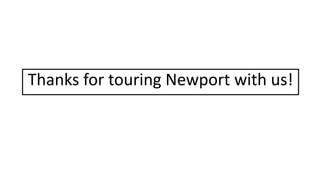 Thanks for touring Newport with us!
 
