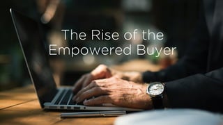 The Rise of the
Empowered Buyer
 