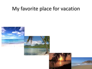My favorite place for vacation  