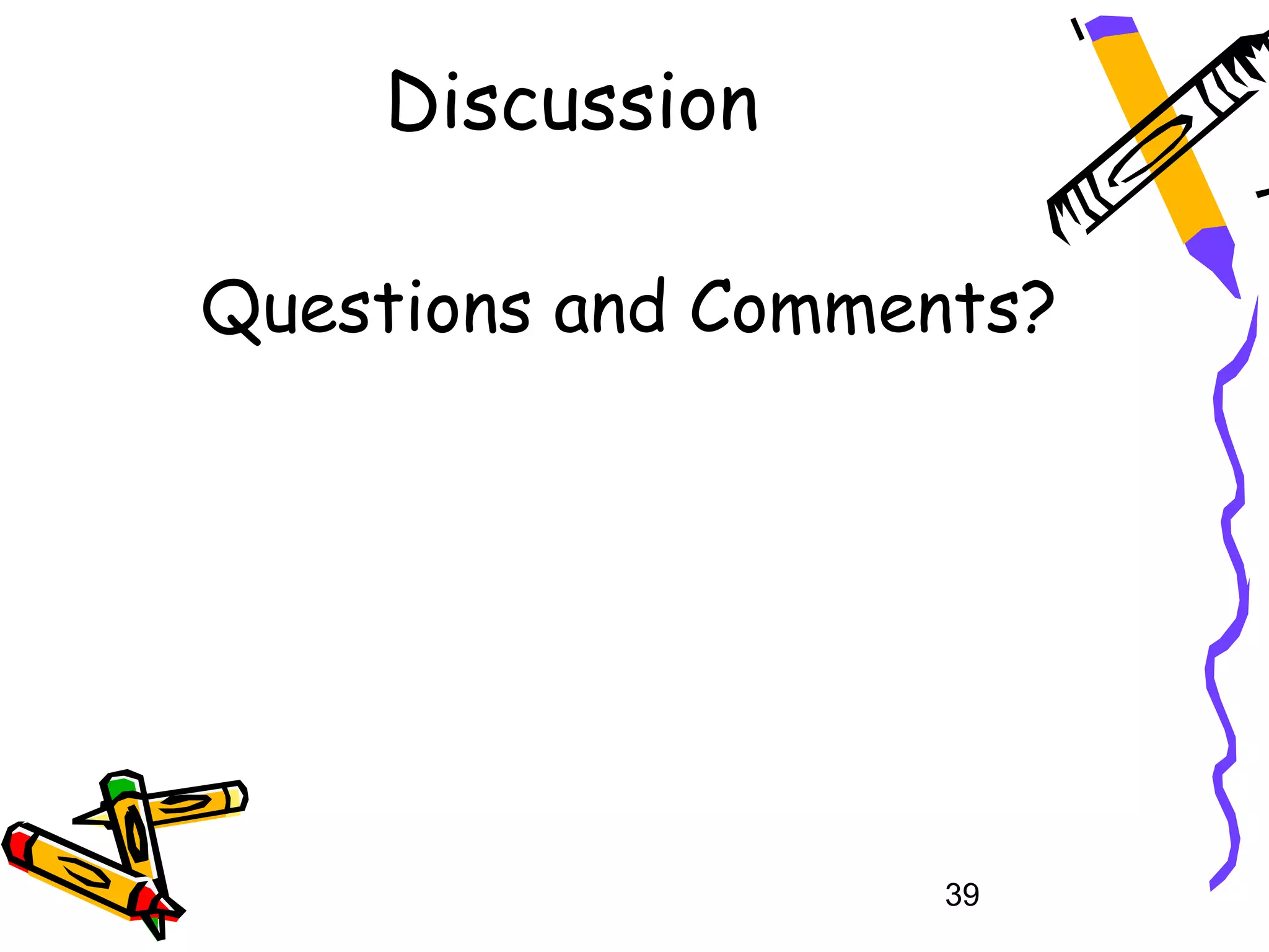 Discussion

Questions and Comments?




                   39
 