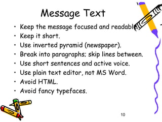 Message Text
•   Keep the message focused and readable.
•   Keep it short.
•   Use inverted pyramid (newspaper).
•   Break...
