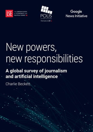 New powers,
new responsibilities
A global survey of journalism
and artificial intelligence
Charlie Beckett
 