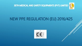 NEW PPE REGULATION (EU) 2016/425
SETH MEDICAL AND SAFETY EQUIPMENTS (PVT) LIMITED
 