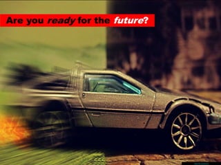 Are you ready for the future?
https://flic.kr/p/dDcvtd
 