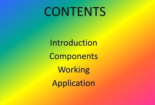 CONTENTS
Introduction
Components
Working
Application
 