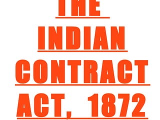 THE
INDIAN
CONTRACT
ACT, 1872
 