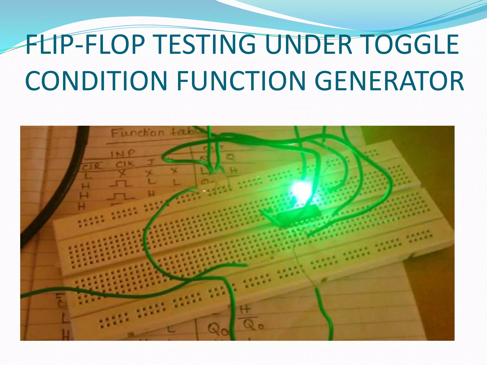 FLIP-FLOP TESTING UNDER TOGGLE
CONDITION FUNCTION GENERATOR
 