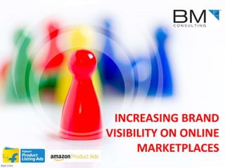 INCREASING BRAND
VISIBILITY ON ONLINE
MARKETPLACES
 