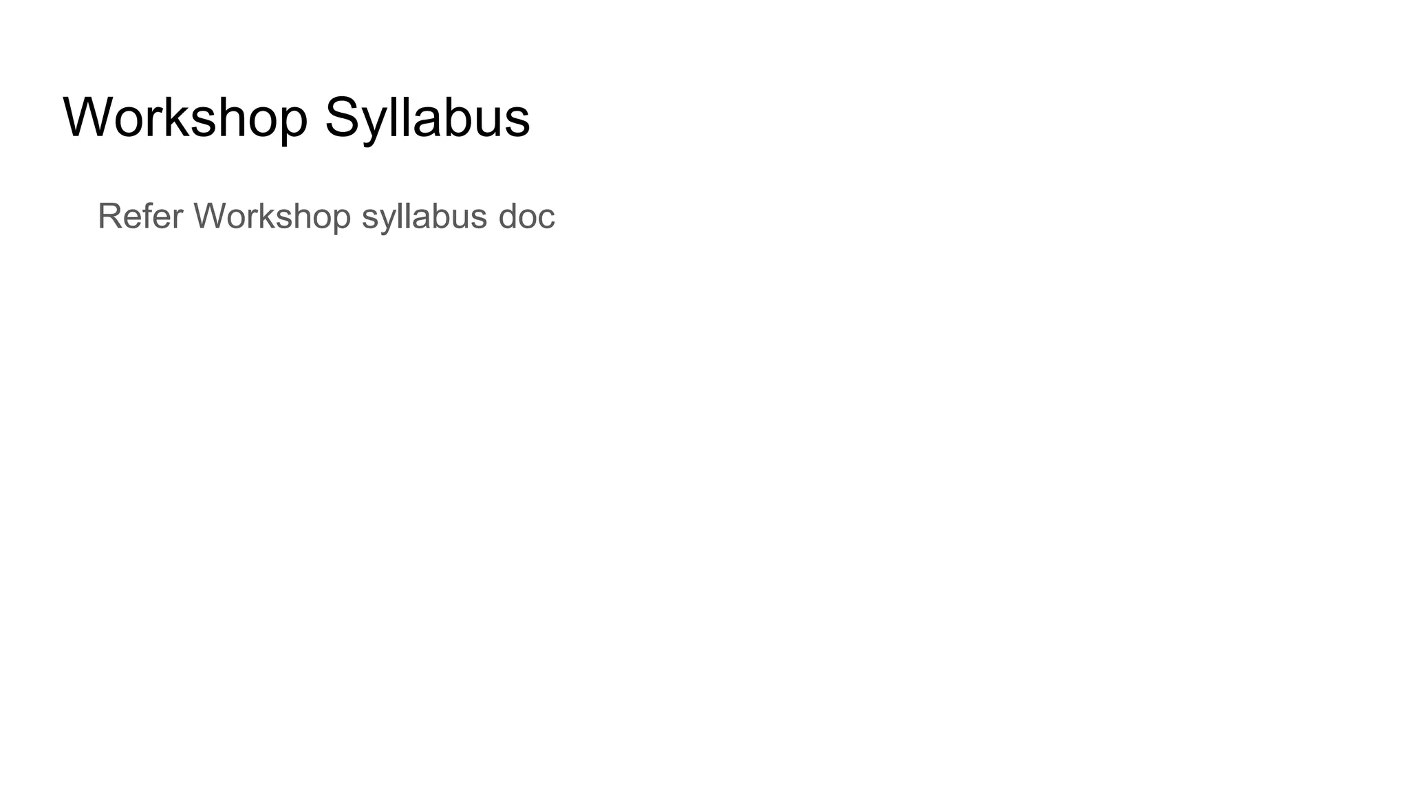 Workshop Syllabus Refer Workshop syllabus doc 