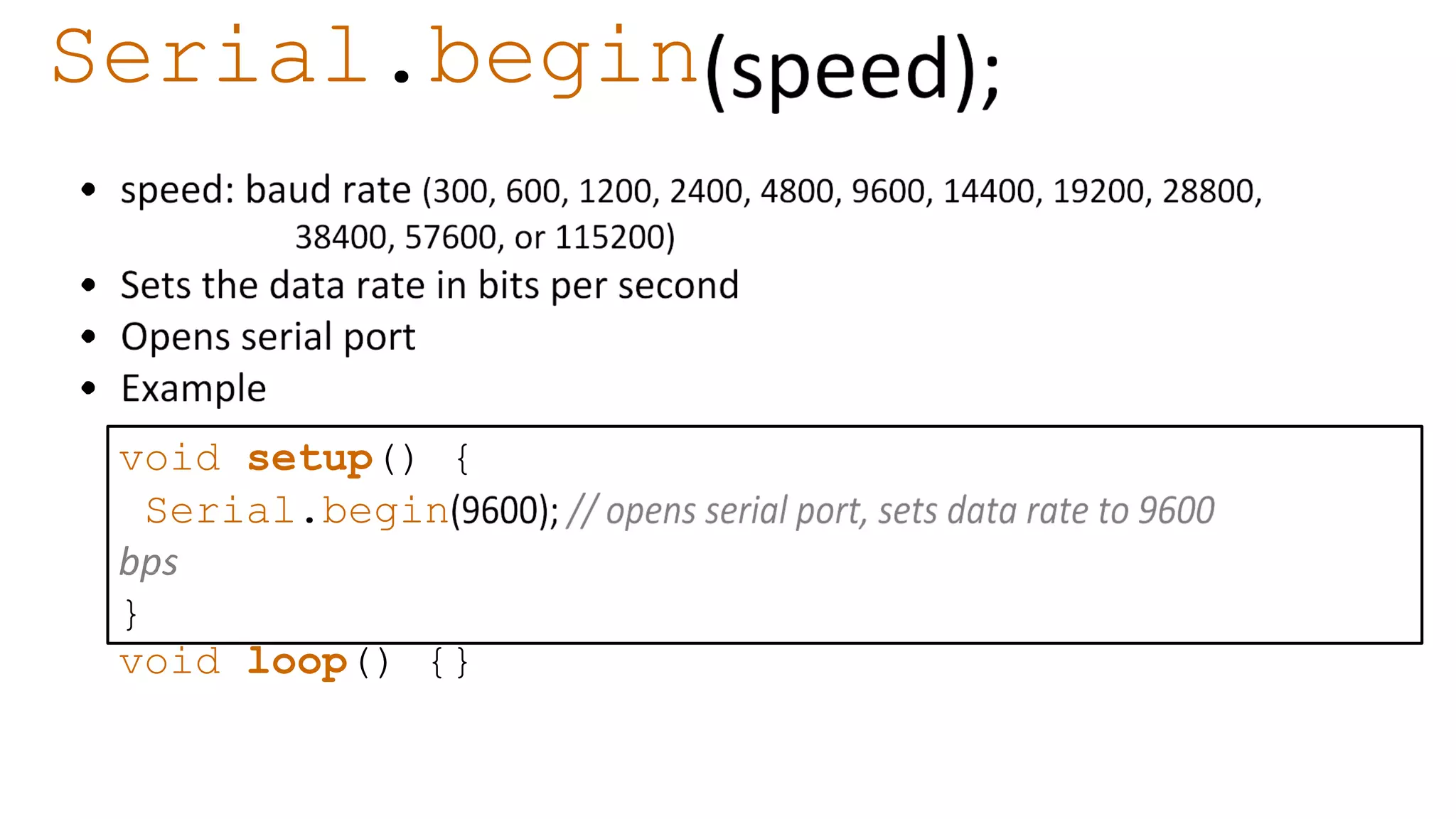 void setup() { Serial.begin } void loop() {} Serial.begin 