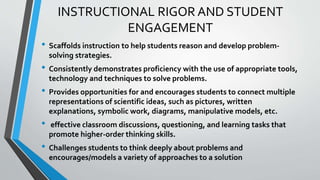 INSTRUCTIONAL RIGOR AND STUDENT
ENGAGEMENT
• Scaffolds instruction to help students reason and develop problem-
solving st...