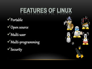 Portable
Open source
Multi-user
Multi-programming
Security
 