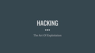 HACKING
The Art Of Exploitation
 