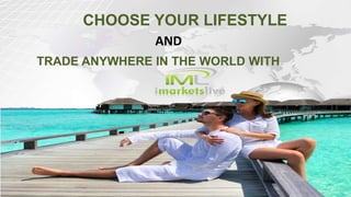 TRADE ANYWHERE IN THE WORLD WITH
CHOOSE YOUR LIFESTYLE
AND
 