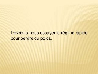 Devrions-nous essayer le régime rapide
pour perdre du poids.

 