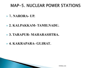  1. NARORA- UP.
 2. KALPAKKAM- TAMILNADU.
 3. TARAPUR- MAHARASHTRA.
 4. KAKRAPARA- GUJRAT.
InfoDas.site
 