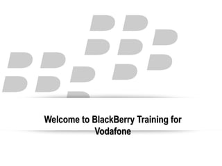 Welcome to BlackBerry Training for Vodafone 