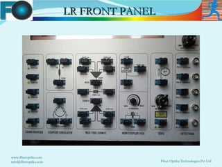 LR FRONT PANEL




www.fiberoptika.com
info@fiberoptika.com                    Fiber Optika Technologies Pvt Ltd
 
