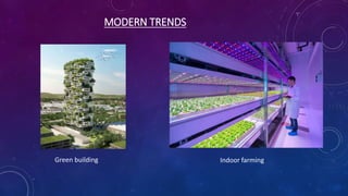 Green building Indoor farming
MODERN TRENDS
 