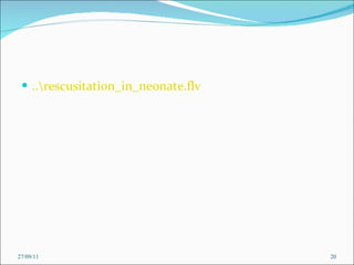 ..\rescusitation_in_neonate.flv 27/09/11 