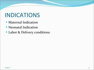 INDICATIONS Maternal Indication Neonatal Indication Labor & Delivery conditions 27/09/11 