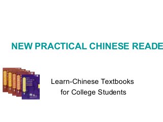 NEW PRACTICAL CHINESE READE
Learn-Chinese Textbooks
for College Students
 