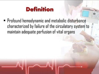 Profound hemodynamic and metabolic disturbance characterized by failure of the circulatory system to maintain adequate perfusion of vital organs 