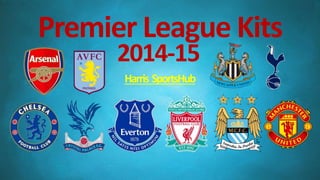 Premier League Kits
2014-15
Harris SportsHub
 