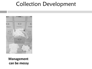 Collection Development Management  can be messy 