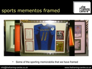 sports mementos framed www.theframing-centre.co.uk [email_address] Some of the sporting memorabilia that we have framed 