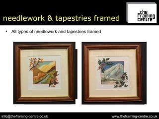 needlework & tapestries framed www.theframing-centre.co.uk [email_address] All types of needlework and tapestries framed 