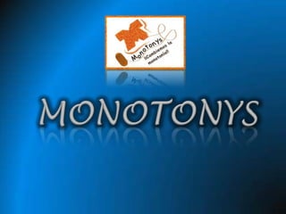MONOTONYS 