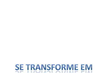 Se transforme em
