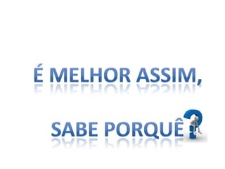 É melhor assim,Sabe Porquê 