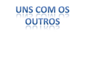 Uns com os outros