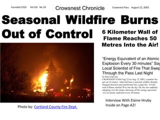 Crowsnest Chronicle Founded 1910      Vol CXI   No 24 Crowsnest Pass    August 22, 2003 Seasonal Wildfire Burns Out of Control! 6 Kilometer Wall of Flame Reaches 50 Meters Into the Air!  Photo by: Cortland County Fire Dept. 