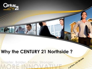 Why the CENTURY 21 Northside ?

© 2011 Century 21 Real Estate LLC. All rights reserved.

 